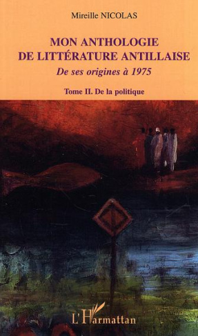 Mon anthologie de littérature antillaise de ses origines à 1975. Tome 2, De la politique