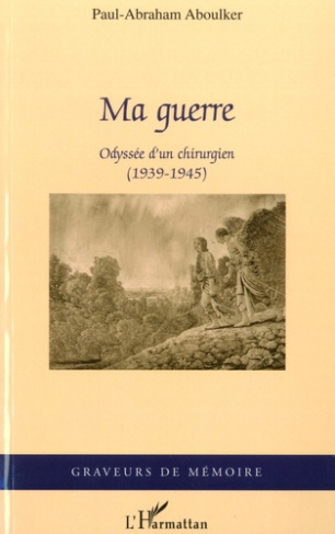 Ma guerre. Odyssée d'un chirurgien (1939-1945)
