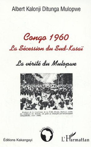 Congo 1960. La sécession du Sud-Kasaï, la vérité du Mulopwe