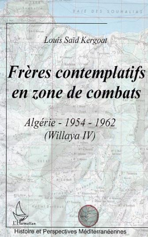 Frères contemplatifs en zone de combats. Algérie : 1954-1962 (Wilaya IV)