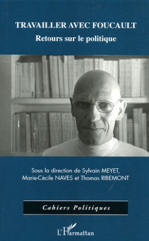 Travailler avec Foucault. Retours sur le politique