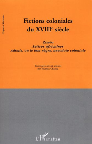 Fictions coloniales du XVIIIe siècle. Ziméo ; Lettres africaines ; Adonis, ou le bon nègre, anecdote