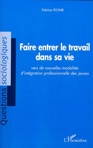 Faire entrer le travail dans sa vie. Vers de nouvelles modalités d'intégration professionnelle des j
