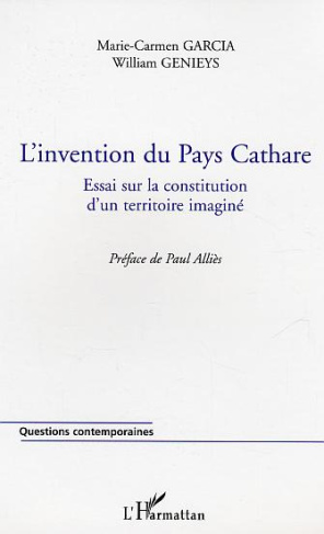 L'invention du Pays Cathare. Essai sur la constitution d'un territoire imaginé
