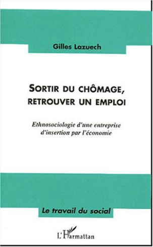 Sortir du chômage, retrouver un emploi. Ethnosociologie d'une entreprise d'insertion par l'économie