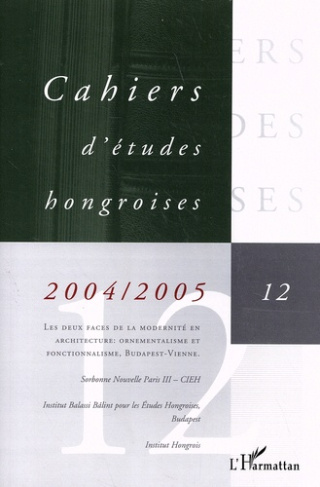 Cahiers d'études hongroises N° 12/2004-2005 : Les deux faces de la modernité en architecture : ornem