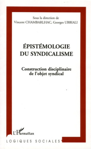 Epistémologie du syndicalisme. Construction disciplinaire de l'objet syndical