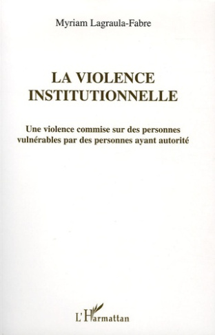 La violence institutionnelle. Une violence commise sur des personnes vulnérables par des personnes a