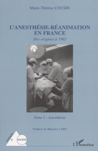 L'anesthésie-Réanimation en France. Tome 1 : des origines a 1965