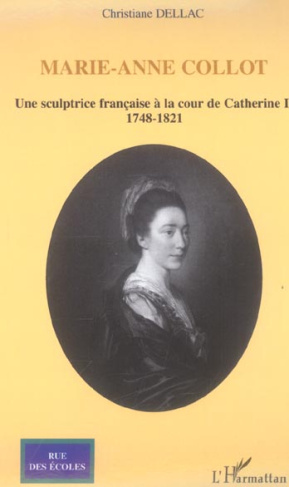 Marie-Anne Collot. Une sculptrice française à la cour de Catherine II, 1748-1821