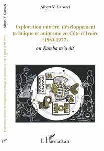 Exploration minière, développement technique et animisme en Côte d'Ivoire (1960-1977). Ou Kumba m'a