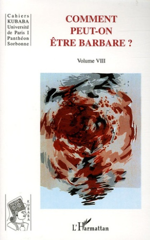 Cahiers Kubaba Volume 8 : Comment peut-on être barbare ?