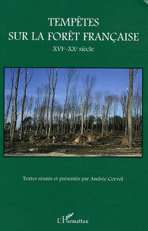 Tempêtes sur la forêt française . XVIe-XXe siècle