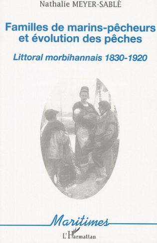 Familles de marins-pêcheurs et évolution des pêches. Littoral morbihannais 1830-1920