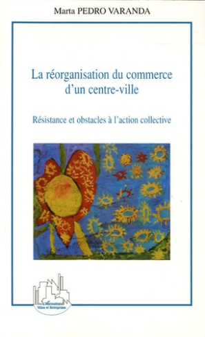 La réorganisation du commerce d'un centre-ville. Résistance et obstacles à l'action collective