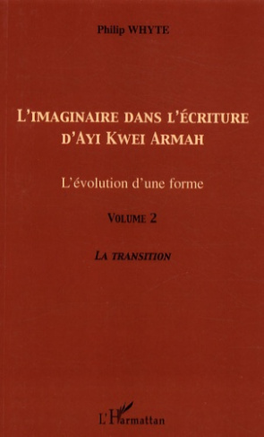 L'imaginaire dans l'écriture d'Ayi Kwei Armah. L'évolution d'une forme - Volume 2, La transition