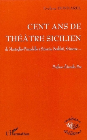 100 ans de théâtre sicilien de Martoglio-Pirandello à Sciascia, Scaldati, Scimone.