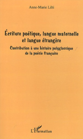 Ecriture poétique, langue maternelle et langue étrangère. Contribution à une histoire polyglossique