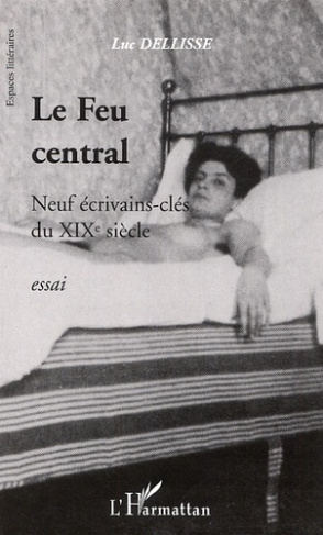 Le Feu central. Neuf écrivains-clés du XIXe siècle