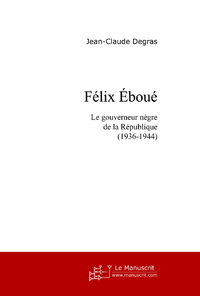 Félix Eboué. Le gouverneur nègre de la République (1936-1944)