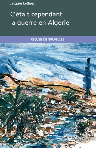 C'ETAIT CEPENDANT LA GUERRE EN ALGERIE