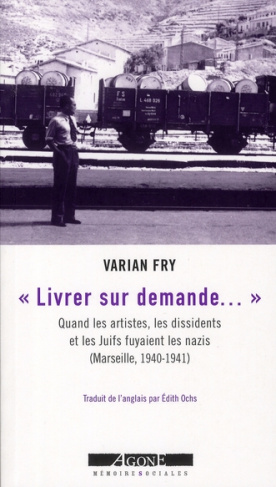 Livrer sur demande... Quand les artistes, les dissidents et les Juifs fuyaient les nazis (Marseille,