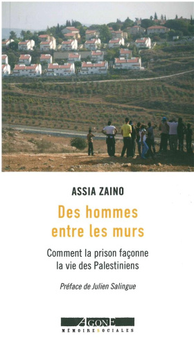 Des hommes entre les murs. Comment la prison façonne la vie des Palestiniens