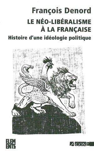 Le néo-libéralisme à la française. Histoire d'une idéologie politique
