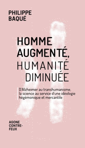 Homme augmenté, humanité diminuée. D'Alzheimer au transhumanisme, la science au service d'une idéolo