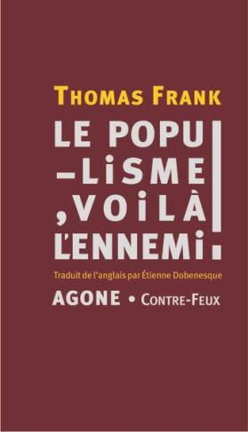 Le populisme, voilà l'ennemi ! Brève histoire de la haine du peuple et de la peur de la démocratie,