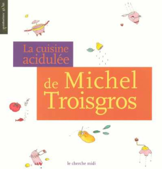 La cuisine acidulée de Michel Troisgros