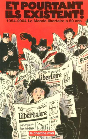 Et pourtant ils existent ! 1954-2004 : Le Monde libertaire a 50 ans