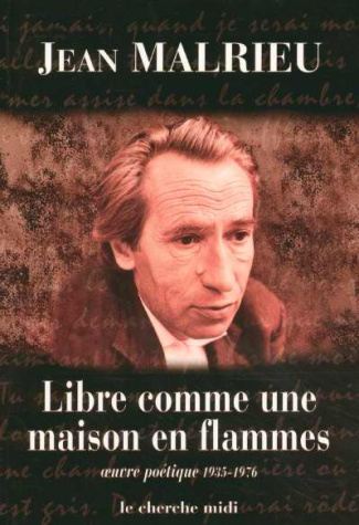Libre comme une maison en flammes. Oeuvre poétique 1935-1976