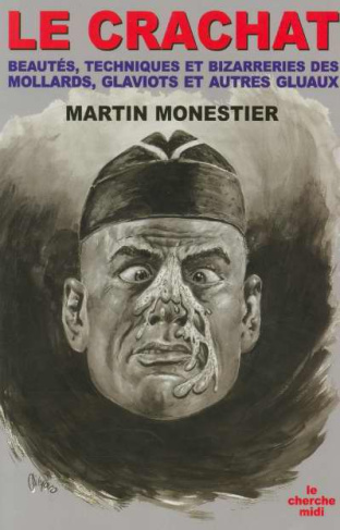 Le crachat. Beauté technique et bizarreries des molards, glaviots et autres gluaux