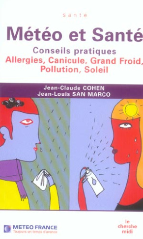 Météo et Santé. Conseils pratiques, Allergies, canicule, grand froid, pollution, soleil