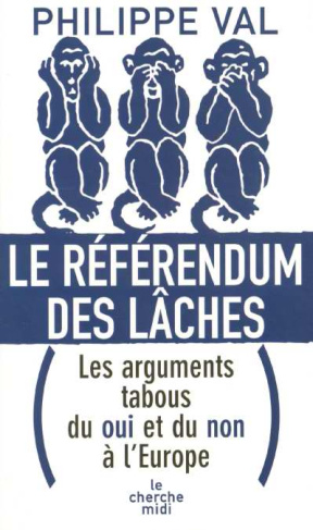 Le référendum des lâches. Les arguments tabous du oui et du non à l'Europe