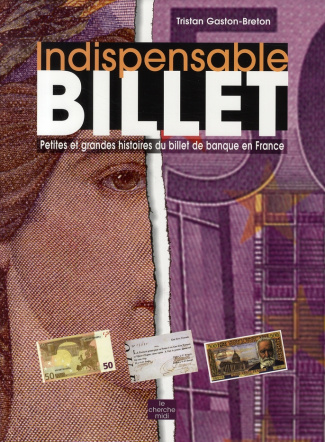 Indispensable billet. Petites et grandes histoires du billet de banque en France
