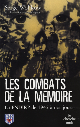 Les combats de la mémoire. La FNDIRP de 1945 à nos jours