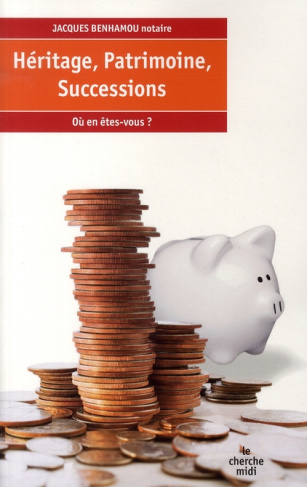 Héritage, patrimoine, successions. Où en êtes-vous ?