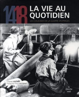 14-18 La vie au quotidien. Les coulisses de la guerre en images