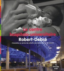 Le centre hospitalo-universitaire Robert-Debré. L'innovation au service des enfants, des adolescents