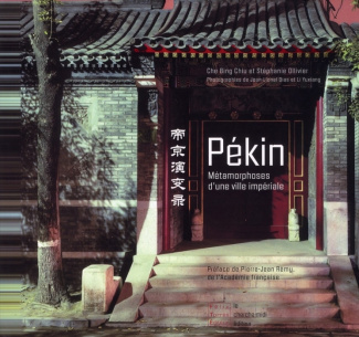 Pékin. Métamorphoses d'une ville impériale