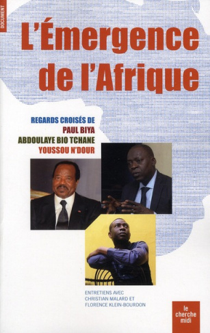L'émergence de l'Afrique. Regards croisés de Paul Biya, Abdoulaye Bio Tchané et Youssou N'Dour