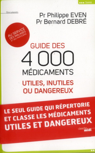 Guide des 4000 médicaments. Utiles, inutiles ou dangereux au service des malades et des praticiens