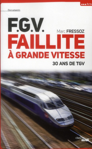 FGV, Faillite à grande vitesse. 30 ans de TGV