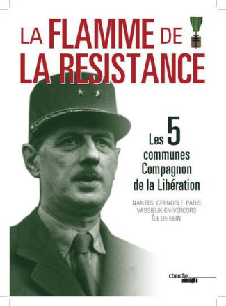 La flamme de la résistance. Les 5 communes de la Libération