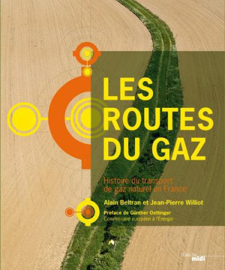 Les routes du gaz. Histoire du transport de gaz naturel en France