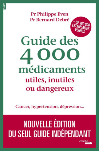 Guide des 4 000 médicaments utiles, inutiles ou dangereux. Cancer, hypertension, dépression... Editi