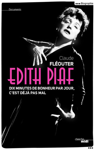 Edith Piaf. Dix minutes de bonheur par jour, c'est déjà pas mal