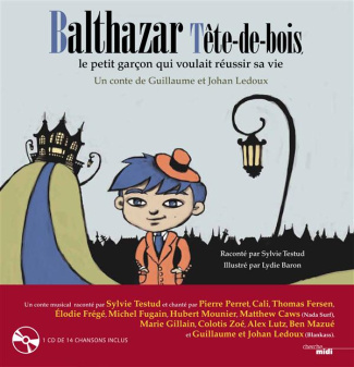 Balthazar Tête de Bois, le petit garçon qui voulait réussir sa vie. Avec 1 CD audio